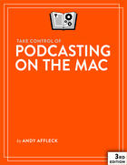 Couverture du livre « Take Control of Podcasting on the Mac » de Andy Williams Affleck aux éditions Tidbits Publishing, Inc.