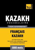 Couverture du livre « Vocabulaire Français-Kazakh  pour l'autoformation - 5000 mots » de Andrey Taranov aux éditions T&p Books