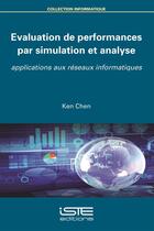 Couverture du livre « Évaluation de performances par simulation et analyse ; applications aux réseaux informatiques » de Ken Chen aux éditions Iste