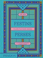 Couverture du livre « Festins perses : À la table d'une famille iranienne » de Leila Heller aux éditions Phaidon