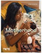 Couverture du livre « Motherhood /anglais » de Ann Coxon aux éditions Tate Gallery