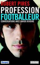 Couverture du livre « Profession footballeur : Conversations avec Xavier Rivoire » de Robert Pires aux éditions Hachette Litteratures