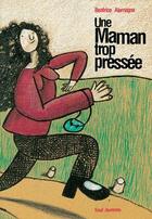 Couverture du livre « Une maman trop pressée » de Beatrice Alemagna aux éditions Seuil Jeunesse