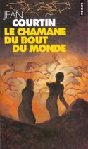 Couverture du livre « Le chamane du bout du monde » de Jean Courtin aux éditions Points