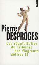 Couverture du livre « Les réquisitoires du tribunal des flagrants délires Tome 2 » de Pierre Desproges aux éditions Points