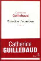 Couverture du livre « Exercice d'abandon » de Catherine Guillebaud aux éditions Seuil