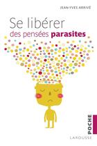 Couverture du livre « Se libérer des pensées parasites » de Arrive Jean-Yves aux éditions Larousse