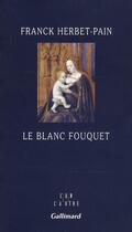 Couverture du livre « Le blanc Fouquet » de Franck Herbet-Pain aux éditions Gallimard
