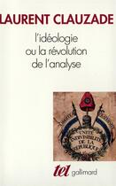 Couverture du livre « L'idéologie ou la révolution de l'analyse » de Laurent Clauzade aux éditions Gallimard