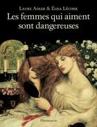 Couverture du livre « Les femmes qui aiment sont dangereuses » de Laure Adler et Elisa Lecosse aux éditions Flammarion