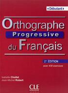 Couverture du livre « Orthographe progressive du francais debutant + cdaudio 2ed » de Chollet/Robert aux éditions Cle International