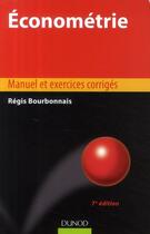 Couverture du livre « Économétrie ; manuel et exercices corrigés (7e édition) » de Bourbonnais/Regis aux éditions Dunod