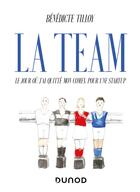 Couverture du livre « La team ; le jour où j'ai quitté mon comex pour une startup » de Benedicte Tilloy aux éditions Dunod