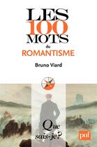 Couverture du livre « Les 100 mots du romantisme » de Bruno Viard aux éditions Que Sais-je ?