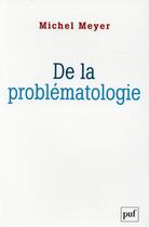 Couverture du livre « De la problematologie - philosophie, science et langage » de Michel Meyer aux éditions Puf