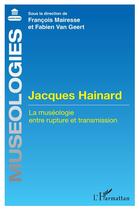 Couverture du livre « Jacques Hainard : la muséologie entre rupture et transmission » de Francois Mairesse et Fabien Van Geert aux éditions L'harmattan