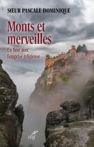 Couverture du livre « Monts et merveilles : En finir avec l'emprise religieuse » de Soeur Pascale-Dominique aux éditions Cerf