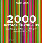 Couverture du livre « 2000 accords de couleurs ; pour les graphistes et les designers ; composition CMJN et RVB » de Garth Lewis aux éditions Eyrolles