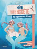 Couverture du livre « Mène ton enquête : Au royaume des sirènes » de Mathilde Ray et Camille Fourcade aux éditions Fleurus