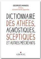 Couverture du livre « Dictionnaire des athées, agnostiques, sceptiques et autres mécréants » de Georges Minois aux éditions Albin Michel