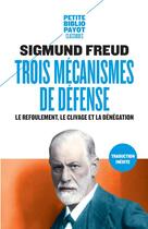 Couverture du livre « Trois mécanismes de défense : le refoulement, le clivage et la dénégation » de Freud Sigmund aux éditions Payot