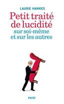 Couverture du livre « Petit traité de lucidité sur soi-même et sur les autres » de Laurie Hawkes aux éditions Payot