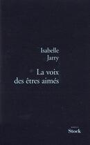 Couverture du livre « La voix des êtres aimés » de Jarry Isabelle aux éditions Stock