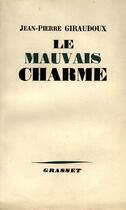 Couverture du livre « Le mauvais charme » de Jean-Pierre Giraudoux aux éditions Grasset