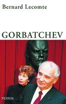 Couverture du livre « Gorbatchev » de Bernard Lecomte aux éditions Perrin