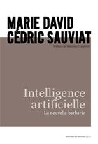 Couverture du livre « Intelligence artificielle ; la nouvelle barbarie » de Marie David et Cedric Sauviat aux éditions Rocher