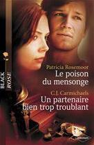 Couverture du livre « Le poison du mensonge ; un partenaire bien trop troublant » de Patricia Rosemoor et C. J. Carmichaels aux éditions Harlequin