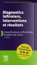 Couverture du livre « Diagnostics infirmiers, interventions et résultats ; classifications infirmières et plans de soins (5e édition) » de Annie Pascal et Eliane Frecon Valentin aux éditions Elsevier-masson