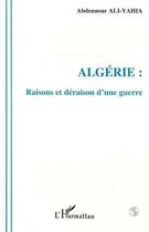 Couverture du livre « Algérie : Raisons et déraison d'une guerre » de Abdennour Ali-Yahia aux éditions Editions L'harmattan
