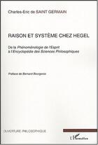 Couverture du livre « Raison et systeme chez hegel - de la phenomenologie de l'esprit a l'encyclopedie des sciences philos » de Saint Germain C-E. aux éditions Editions L'harmattan