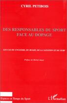 Couverture du livre « Des responsables du sport face au dopage ; le cas du cyclisme, du rugby, de la natation et du surf » de Michel Jamet et Cyril Petibois aux éditions Editions L'harmattan