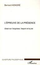 Couverture du livre « L'epreuve de la presence - essai sur l'angoisse, l'espoir et la joie » de Bernard Honoré aux éditions Editions L'harmattan