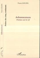 Couverture du livre « Arborescences : Poèmes sur le vif » de Pierre Goldin aux éditions Editions L'harmattan