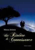 Couverture du livre « Une Riviere De Connaissance » de Manus aux éditions Amalthee