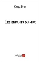 Couverture du livre « Les enfants du mur » de Carole Petit aux éditions Editions Du Net