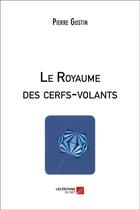 Couverture du livre « Le royaume des cerfs-volants » de Gustin Pierre aux éditions Editions Du Net