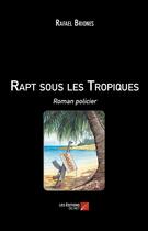 Couverture du livre « Rapt sous les tropiques » de Rafael Briones aux éditions Editions Du Net