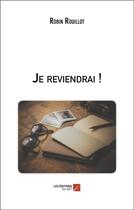 Couverture du livre « Je reviendrai ! » de Robin Rouillot aux éditions Editions Du Net