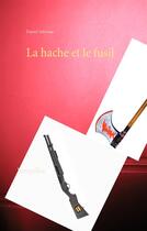 Couverture du livre « La hache et le fusil » de Daniel Salivone aux éditions Books On Demand