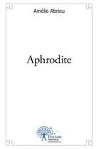 Couverture du livre « Aphrodite » de Amelie Abrieu aux éditions Edilivre