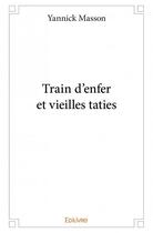 Couverture du livre « Train d'enfer et vieilles taties » de Yannick Masson aux éditions Edilivre