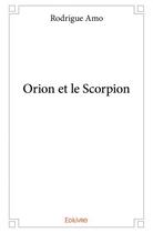 Couverture du livre « Orion et le scorpion » de Rodrigue Amo aux éditions Edilivre