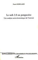 Couverture du livre « Le web 2.0 en perspective ; une analyse socio-économique de l'internet » de Franck Rebillard aux éditions L'harmattan