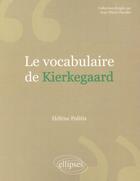 Couverture du livre « Le vocabulaire de Kierkegaard » de Helene Politis aux éditions Ellipses
