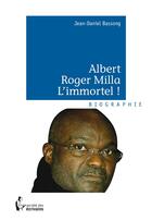 Couverture du livre « Albert Roger Milla ; l'immortel ! » de Jean-Daniel Bassong aux éditions Societe Des Ecrivains