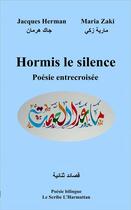 Couverture du livre « Hormis le silence ; poésie entrecroisée » de Jacques Herman et Maria Zaki aux éditions L'harmattan